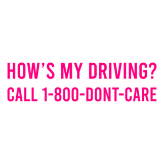 How's My Driving Call 1-800-Don't-Care Decal (Hot Pink)